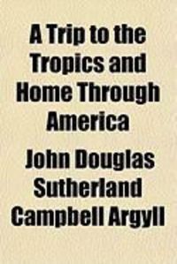 Produktbild: A Trip to the Tropics and Home Through America