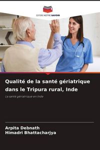 Produktbild: Qualit&eacute; de la sant&eacute; g&eacute;riatrique dans le Tripura rural, Inde