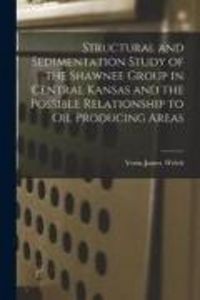 Produktbild: Structural and Sedimentation Study of the Shawnee Group in Central Kansas and the Possible Relationship to Oil Producing Areas