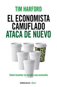 Produktbild: El economista camuflado ataca de nuevo : c&oacute;mo levantar, o hundir, una econom&iacute;a