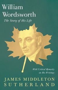 Produktbild: William Wordsworth - The Story of His Life, With Critical Remarks on His Writings