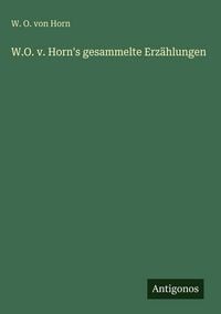Produktbild: W.O. v. Horn's gesammelte Erz&auml;hlungen