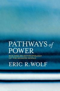 Produktbild: Wolf, E: Pathways of Power - Building an Anthropology of the