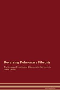 Produktbild: Reversing Pulmonary Fibrosis The Raw Vegan Detoxification & Regeneration Workbook for Curing Patients.