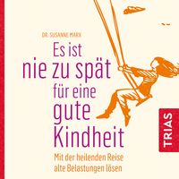 Produktbild: Es ist nie zu sp&auml;t f&uuml;r eine gute Kindheit (H&ouml;rbuch)