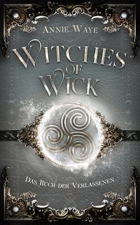 Bild vom Artikel Witches of Wick: Das Buch der Verlassenen vom Autor Annie Waye
