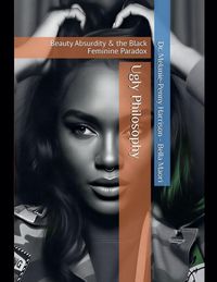 Produktbild: Ugly Philosophy Beauty Abusurdity & the Black Feminine Paradox
