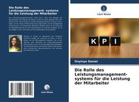 Produktbild: Die Rolle des Leistungsmanagement- systems f&uuml;r die Leistung der Mitarbeiter