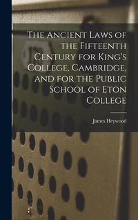 Produktbild: The Ancient Laws of the Fifteenth Century for King's College, Cambridge, and for the Public School of Eton College