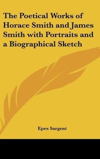 Produktbild: The Poetical Works of Horace Smith and James Smith with Portraits and a Biographical Sketch