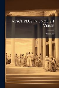 Produktbild: Aeschylus in English Verse