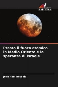 Produktbild: Presto il fuoco atomico in Medio Oriente e la speranza di Israele