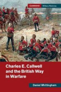Produktbild: Charles E. Callwell and the British Way in Warfare