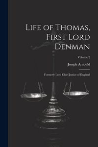 Produktbild: Life of Thomas, First Lord Denman: Formerly Lord Chief Justice of England; Volume 2