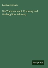 Produktbild: Die Tonkunst nach Ursprung und Umfang ihrer Wirkung