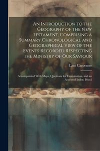 Produktbild: An Introduction to the Geography of the New Testament, Comprising a Summary Chronological and Geographical View of the Events Recorded Respecting the