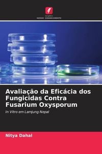 Produktbild: Avalia&ccedil;&atilde;o da Efic&aacute;cia dos Fungicidas Contra Fusarium Oxysporum