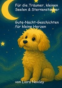 Produktbild: F&uuml;r die Tr&auml;umer, kleinen Seelen &amp; Sternenstauber - Gute-Nacht-Geschichten f&uuml;r kleine Herzen
