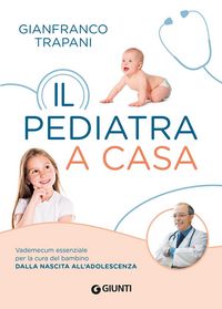 Produktbild: Il pediatra a casa. Vademecum essenziale per la cura del bambino dalla nascita all'adolescenza