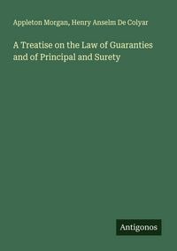 Produktbild: A Treatise on the Law of Guaranties and of Principal and Surety