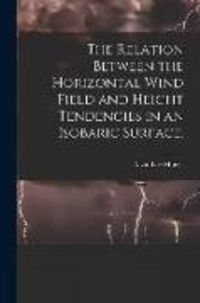 Produktbild: The Relation Between the Horizontal Wind Field and Height Tendencies in an Isobaric Surface.