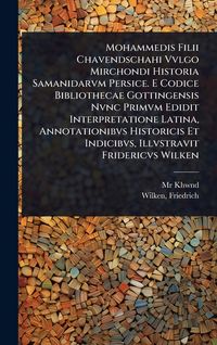 Produktbild: Mohammedis Filii Chavendschahi Vvlgo Mirchondi Historia Samanidarvm Persice. E Codice Bibliothecae Gottingensis Nvnc Primvm Edidit Interpretatione Lat