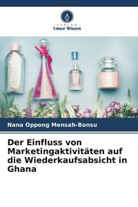 Bild vom Artikel Der Einfluss von Marketingaktivitäten auf die Wiederkaufsabsicht in Ghana vom Autor Nana Oppong Mensah-Bonsu