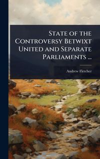 Produktbild: State of the Controversy Betwixt United and Separate Parliaments ...