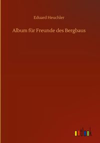Produktbild: Album f&uuml;r Freunde des Bergbaus