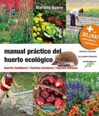 Produktbild: Manual pr&aacute;ctico del huerto ecol&oacute;gico : huertos familiares, huertos escolares, huertos urbanos