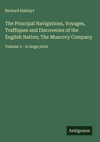 Produktbild: The Principal Navigations, Voyages, Traffiques and Discoveries of the English Nation; The Muscovy Company