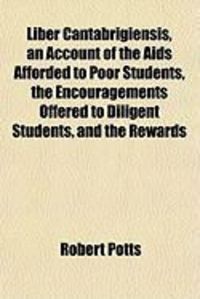 Produktbild: Liber Cantabrigiensis, an Account of the AIDS Afforded to Poor Students, the Encouragements Offered to Diligent Students, and the Rewards