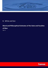 Produktbild: Moral and Philosophical Estimates of the State and Faculties of Man