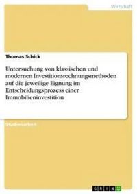 Produktbild: Untersuchung von klassischen und modernen Investitionsrechnungsmethoden auf die jeweilige Eignung im Entscheidungsprozess einer Immobilieninvestition