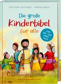 Produktbild: Die gro&szlig;e Kinderbibel f&uuml;r alle. Die bekanntesten Geschichten aus der Bibel f&uuml;r Kinder erz&auml;hlt. Originell & farbenfroh illustriert. Ab 6 Jahren oder zum Vorlesen in der Familie, Kita & Grundschule
