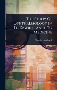 Produktbild: The Study Of Ophthalmology In Its Significance To Medicine