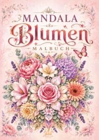 Produktbild: Mandala Blumen Malbuch f&uuml;r Erwachsene mit 100 floralen Ausmalmotiven