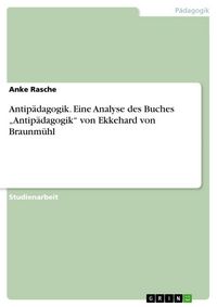 Produktbild: Antip&auml;dagogik. Eine Analyse des Buches "Antip&auml;dagogik" von Ekkehard von Braunm&uuml;hl