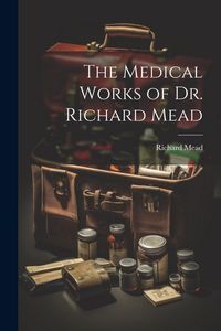 Produktbild: The Medical Works of Dr. Richard Mead