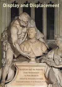 Produktbild: Display and Displacement: Sculpture and the Pedestal from Renaissance to Post-Modern