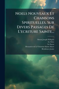 Produktbild: Noels Nouveaux Et Chansons Spirituelles, Sur Divers Passages De L'ecriture Sainte...