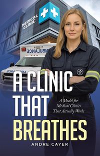 Produktbild: A Clinic That Breathes: A Model for Medical Clinics That Actually Works