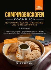Bild vom Artikel Campingbackofen Kochbuch - 125+ Camping Rezepte für Anfänger und Fortgeschrittene vom Autor Ella Larsson