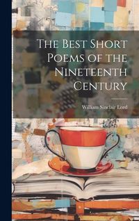 Produktbild: The Best Short Poems of the Nineteenth Century