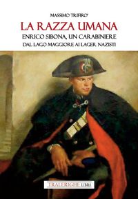 Produktbild: La razza umana. Enrico Sibona un carabiniere dal lago Maggiore ai lager nazisti