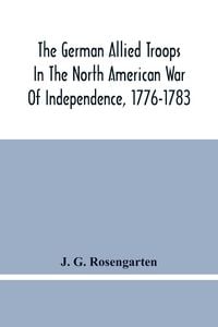 Produktbild: The German Allied Troops In The North American War Of Independence, 1776-1783