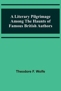 Produktbild: A Literary Pilgrimage Among the Haunts of Famous British Authors