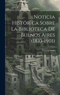 Produktbild: Noticia Hist&oacute;rica Sobre la Biblioteca de Buenos Aires (1810-1901)