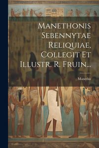 Produktbild: Manethonis Sebennytae Reliquiae, Collegit Et Illustr. R. Fruin...
