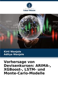 Produktbild: Vorhersage von Devisenkursen: ARIMA-, XGBoost-, LSTM- und Monte-Carlo-Modelle